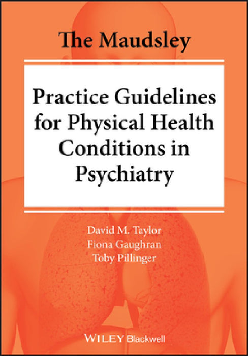 The Maudsley Prescribing and Practicing Guidelines for Physical Health Conditions in Psychiatry