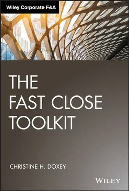 The Fiscal Close Toolkit by Christine H. Doxey