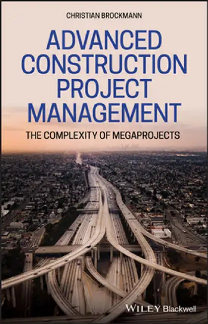 Advanced Construction Management: The Complexity of Megaprojects by Christian Brockmann