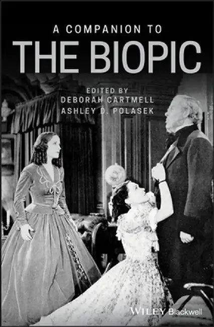 A Companion to the Biopic by Deborah Cartmell