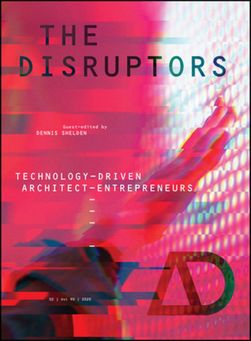 The Disruptors: Technology-Driven Architect-Entrepreneurs by SHELDEN