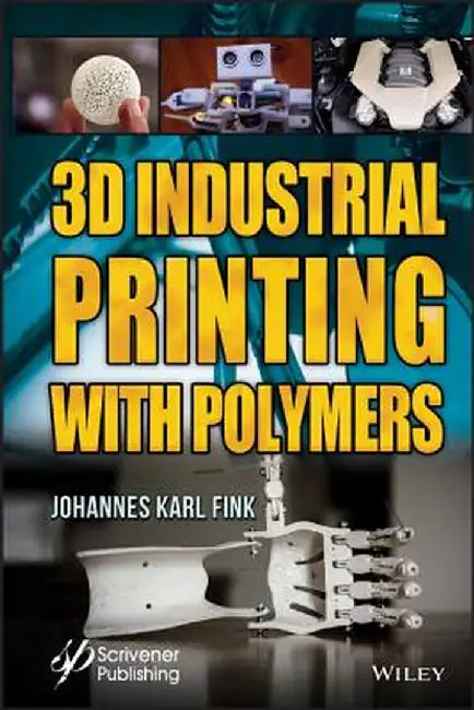 3D Industrial Printing with Polymers by Johannes Karl Fink