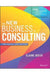 The New Business Of Consulting: The Basics And Beyond by Biech
