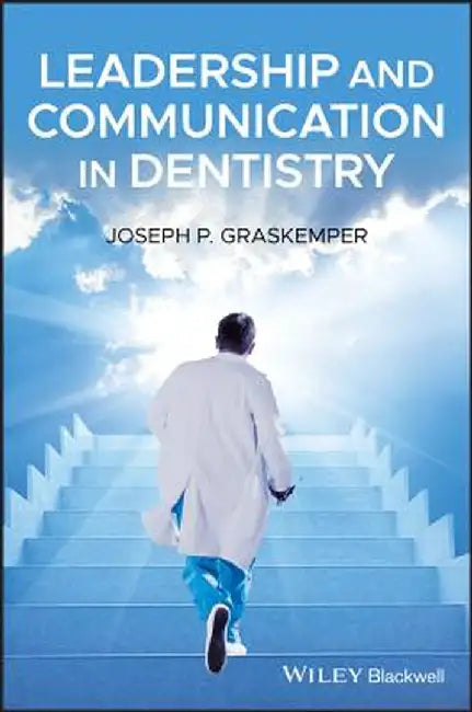 Leadership and Communication in Dentistry by Joseph P. Graskemper