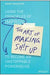 The Art of Making Sh!t Up: How to Work Together to: Become an Unstoppable Powerhouse by Laviolette Melley