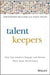 Talent Keepers: How Top Leaders Engage And Retain Their Best Performers by Mulligan