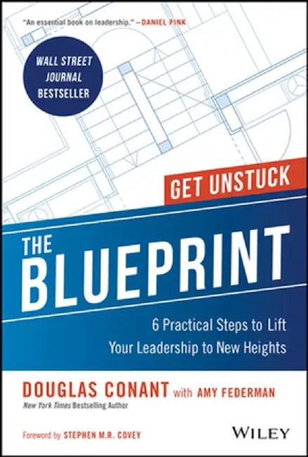 The Blueprint: 6 Practical Steps to Lift Your Leadership to New Heights by Douglas R. Conant