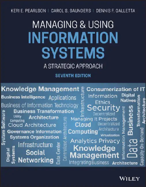 Managing and Using Information Systems: A Strategic Approach by Keri E. Pearlson, Carol S. Saunders, Dennis F. Galletta