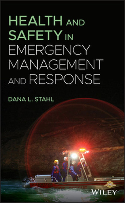 Health and Safety in Emergency Management and Response by Dana L. Stahl