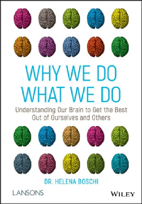 Why We Do What We Do: Understanding Our Brain to Get the Best Out of Ourselves and Others by Helena Boschi