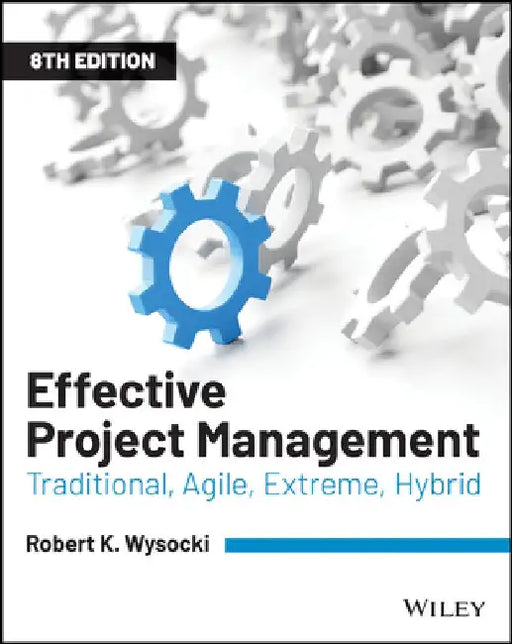 Effective Project Management: Traditional, Agile, Extreme by Robert K. Wysocki