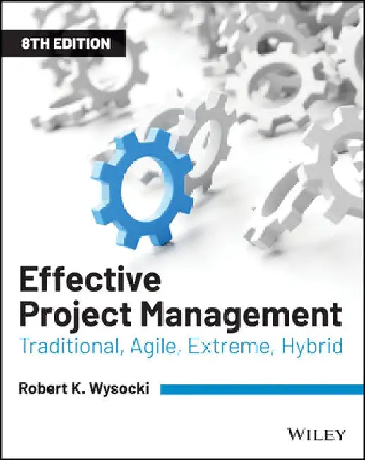 Effective Project Management: Traditional, Agile, Extreme by Robert K. Wysocki
