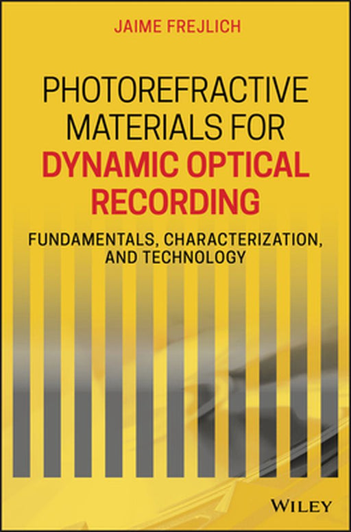 Photorefractive Materials for Dynamic Optical Recording: Characterization and Technology by Jaime Frejlich