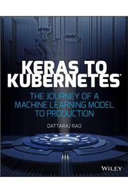Keras to Kubernetes: The Journey of a Machine Learning Model to Production by Rao