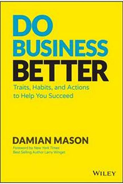 Do Business Better: Traits, Habits, & Actions of Successful Business People