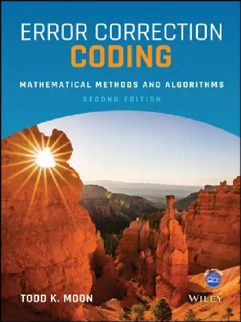 Error Correction Coding: Mathematical Methods and Algorithms by Todd K. Moon