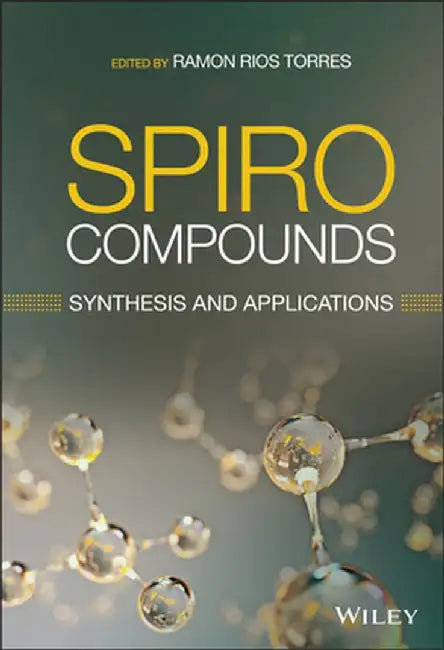 Spiro Compounds: Synthesis and Applications by Ramon Rios Torres
