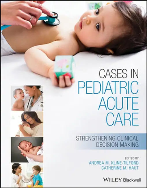 Cases in Pediatric Acute Care: Strengthening Clinical Decision Making by Andrea Kline-Tilford