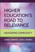 Higher Education's Road to Relevance: Navigating Complexity by Susan A. Ambrose