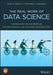 The Real Work of Data Science: Turning Data Into Information, Better Decisions, and Stronger Organizations by Ron S. Kenett