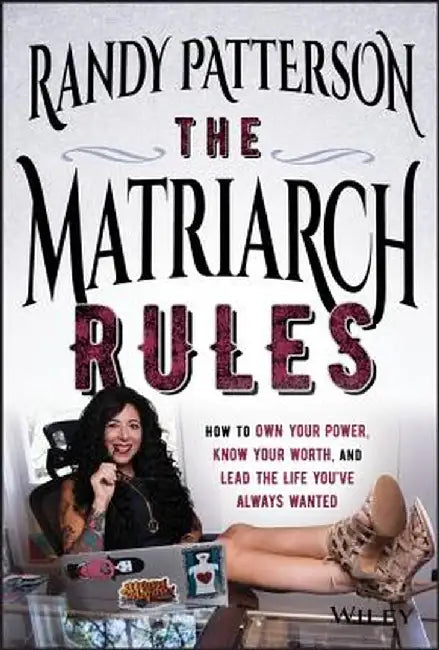The Matriarch Rules: Become the Change Maker You Were Always Meant to Be by Randy Patterson
