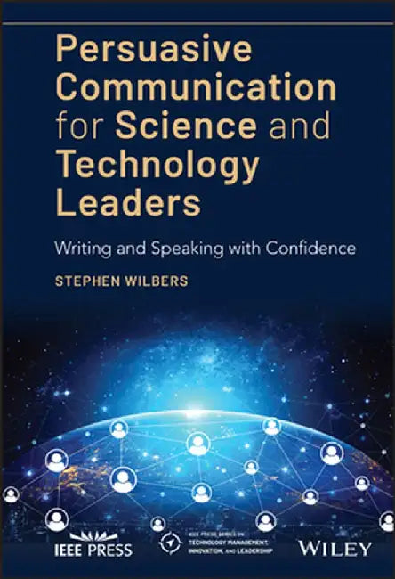 Managerial Communication for Technological Leaders: Persuasive Writing and Speaking by Stephen Wilbers
