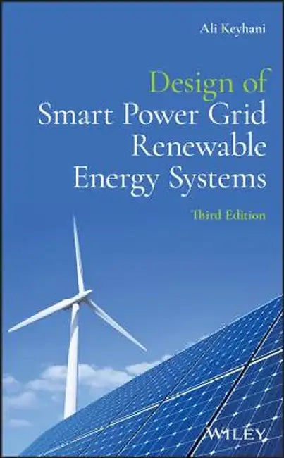 Design of Smart Power Grid Renewable Energy Systems by Ali Keyhani