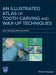 An Illustrated Atlas Of Tooth Carving And Wax: Up Techniques by BANGALORE SHIVA