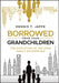 Borrowed from My Grandchildren: The Evolution of Stewardship in 100-Year Families by Dennis T. Jaffe