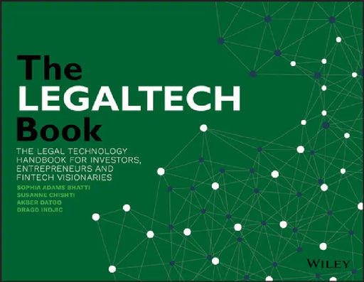 The Legaltech Book: The Legal Technology Handbook for Investors, Entrepreneurs and Fintech Visionaries by Susanne Chishti