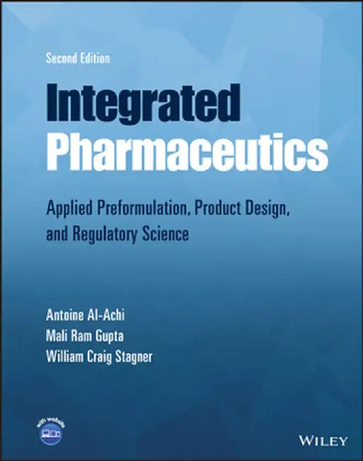 Integrated Pharmaceutics: Applied Preformulation, Product Design, and Regulatory Science by Antoine Al-Achi