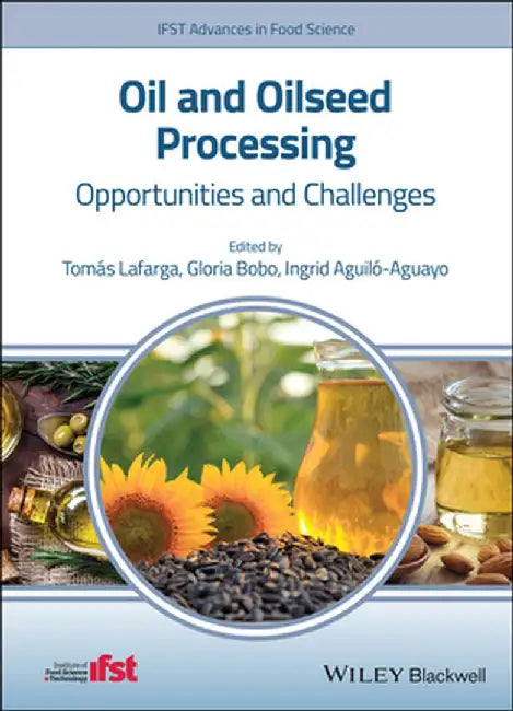 Oil and Oilseed Processing: Opportunities and Challenges by Ingrid Aguil?