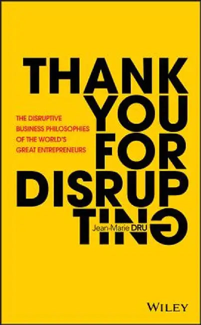 Thank You for Disrupting: The Business Ideas and Philosophies of the World?s Great Entrepreneurs Cloth by Jean-Marie Dru