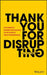 Thank You for Disrupting: The Business Ideas and Philosophies of the World?s Great Entrepreneurs Cloth by Jean-Marie Dru