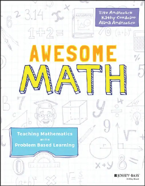 Awesome Math: Teaching Mathematics with Problem Based Learning by Titu Andreescu