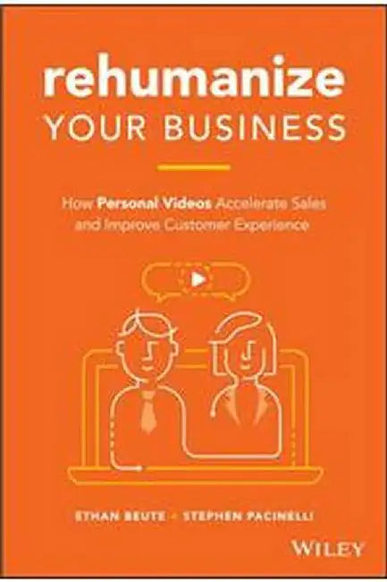 Rehumanize Your Business: How Personal Videos Accelerate Sales And Improve Customer Experience by Beute