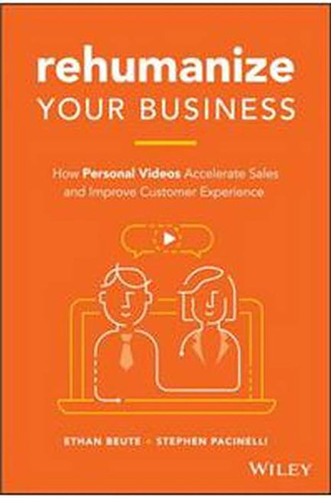 Rehumanize Your Business: How Personal Videos Accelerate Sales And Improve Customer Experience