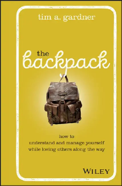 The Backpack: How to Understand and Manage Yourself While Loving Others Along the Way Cloth