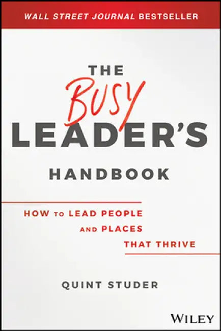 Leading High-Performance People: Best Practices for Creating Employees and Companies That Thrive by Quint Studer