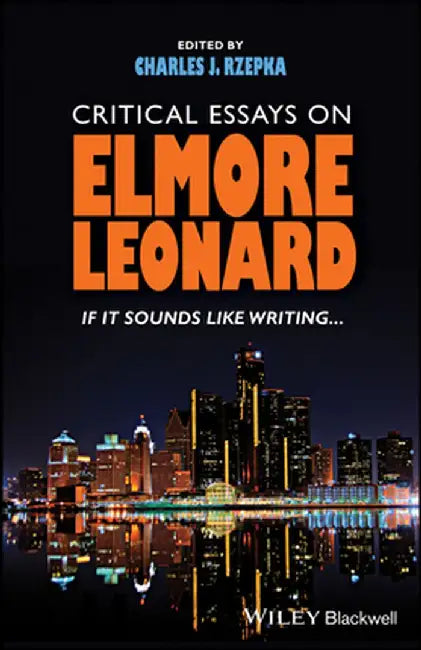 Critical Essays on Elmore Leonard: If It Sounds Like Writing by Charles J. Rzepka