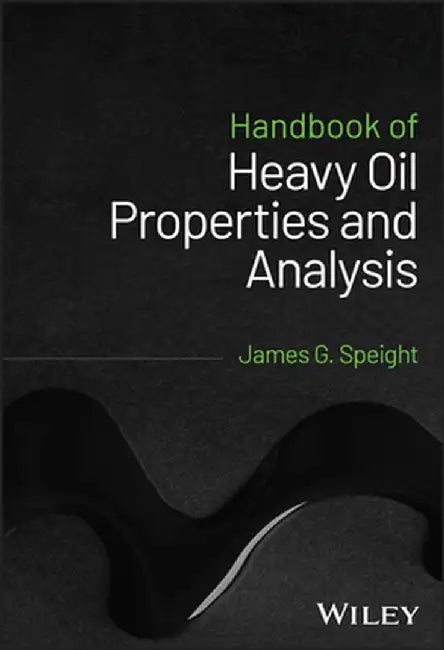 Handbook of Heavy Oil Properties and Analysis by James G. Speight