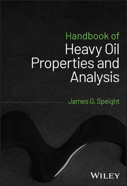 Handbook of Heavy Oil Properties and Analysis by James G. Speight