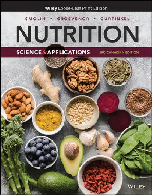 Nutrition: Science and Applications, 3rd Canadian Edition by Lori A. Smolin, Mary B. Grosvenor, Debbie Gurfinkel (University of Toronto)