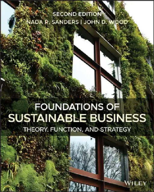 Foundations of Sustainable Business: Theory, Function, and Strategy by Nada R. Sanders