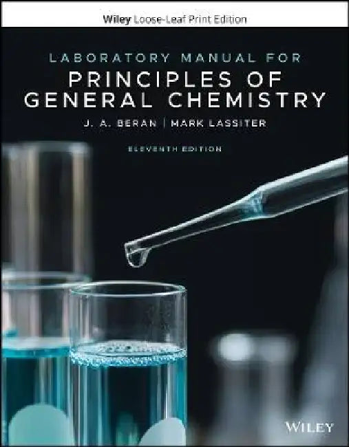 Laboratory Manual for Principles of General Chemistry, 11th Edition by J. A. Beran, M University -- Kingsville, TX), Mark Lassiter (Montreat College, NC)