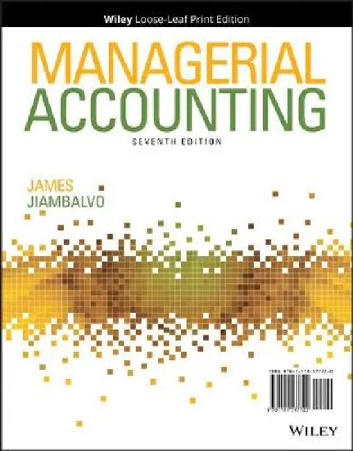 Managerial Accounting, 7th Edition by James Jiambalvo