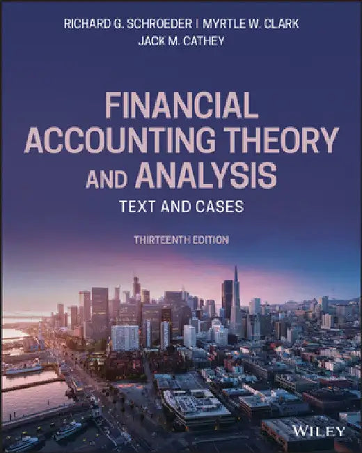 Financial Accounting Theory and Analysis: Text and Cases by Richard G. Schroeder