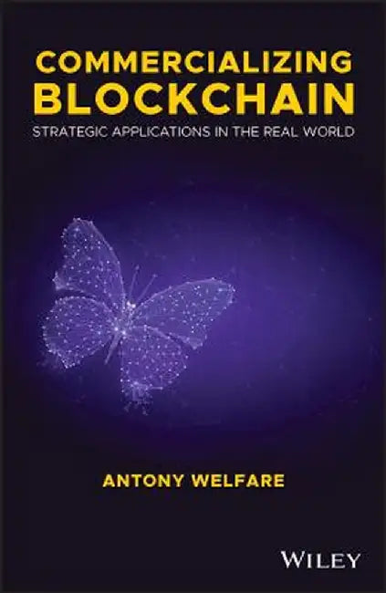 Commercializing Blockchain: Strategic Applications in the Real World by Antony Welfare