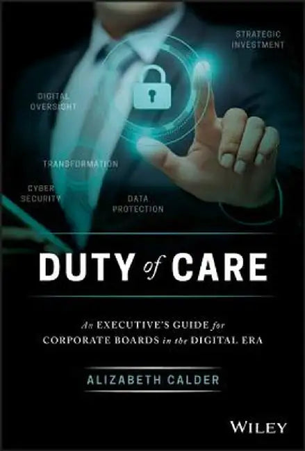 Duty of Care: An Executive Guide for Corporate Boards in the Digital Era by Alizabeth Calder
