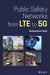 The Evolution of Public Safety Networks: Lte to 5g by Abdulrahman Yarali